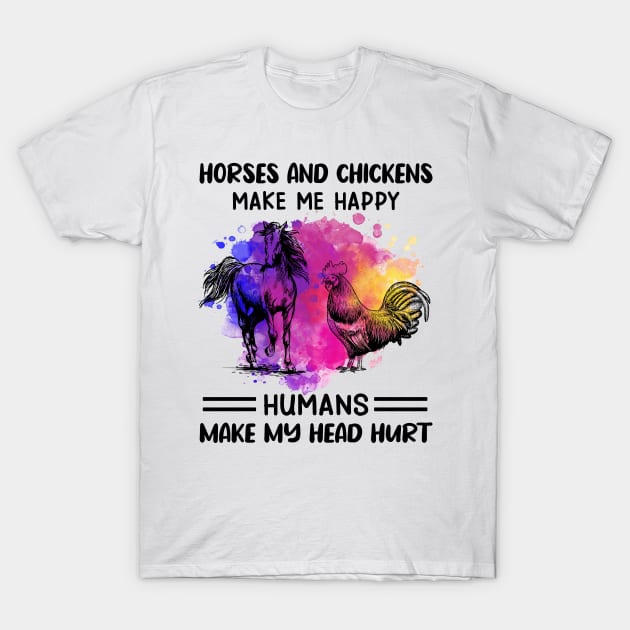 Horses And Chickens Make Me Happy Humans Make My Head Hurt T-Shirt by celestewilliey